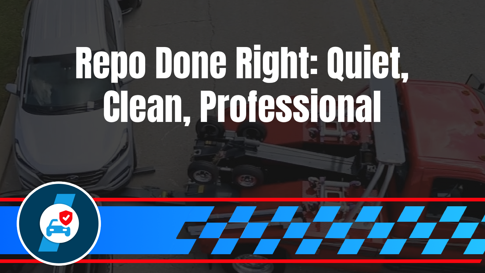 Commercial Towing 8 Repo Recovery Done Right: Documentation, Safety, and Discretion Process transparency, safety protocols, neighborhood concerns, professional handling